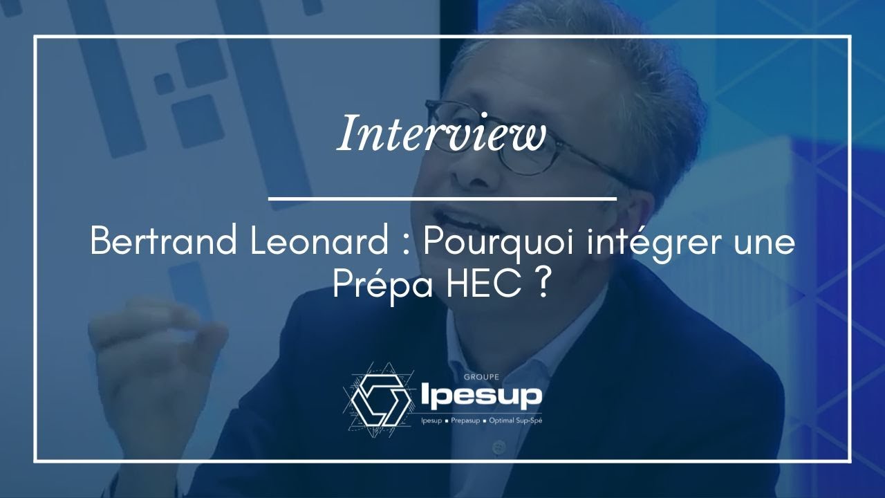 💬 Interview - Bertrand Leonard : Pourquoi intégrer une Prépa HEC ?