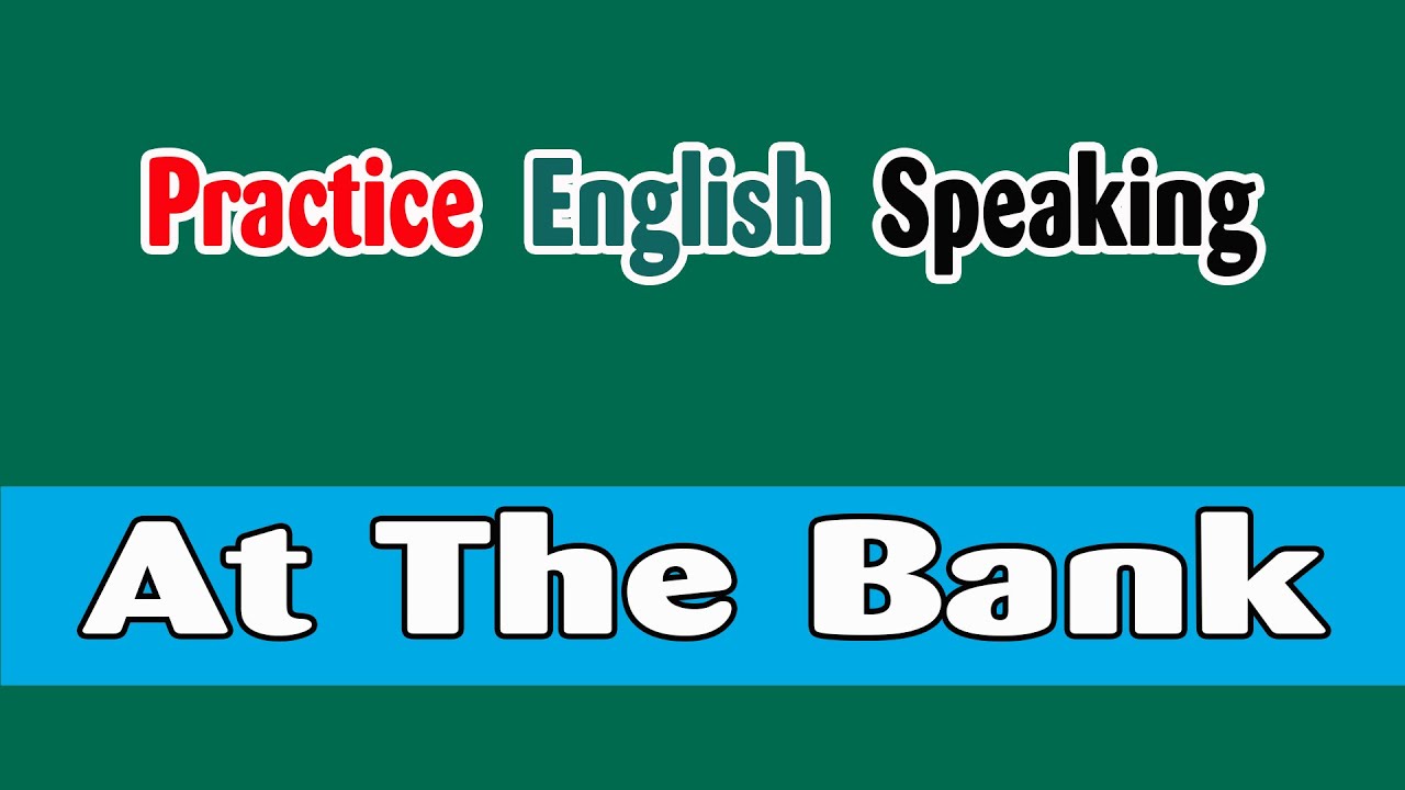 English Conversations at The Bank ✇ Speak English Like a Native Speaker ✔