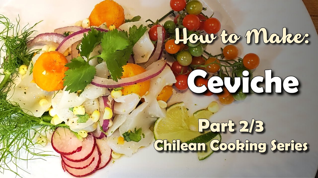 Ceviche! | Part 2/3 | Chilean Cooking Series