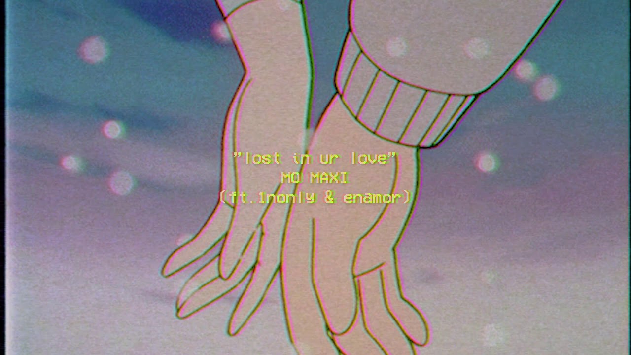 lost in ur love ✨ - MO MAXI (ft. 1nonly & enamor)