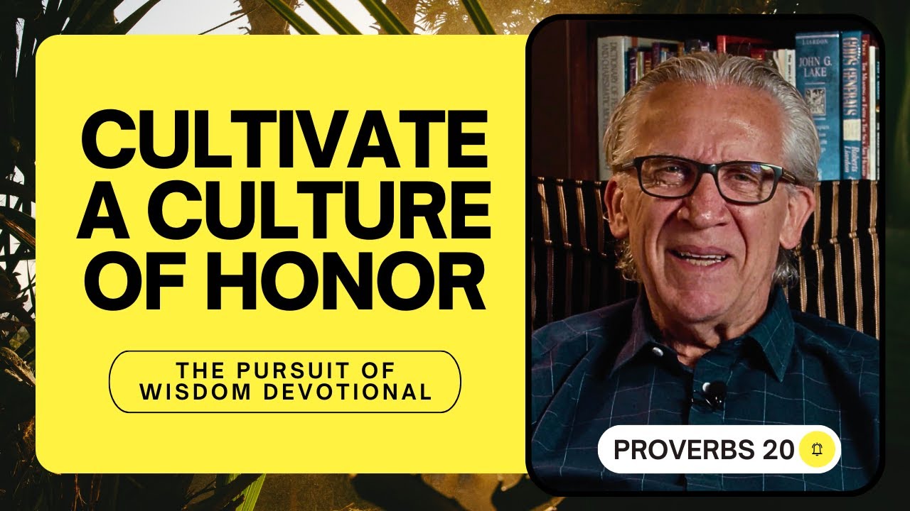 Cultivate a Culture of Honor - Bill Johnson | The Pursuit of Wisdom Devotional, Proverbs 20