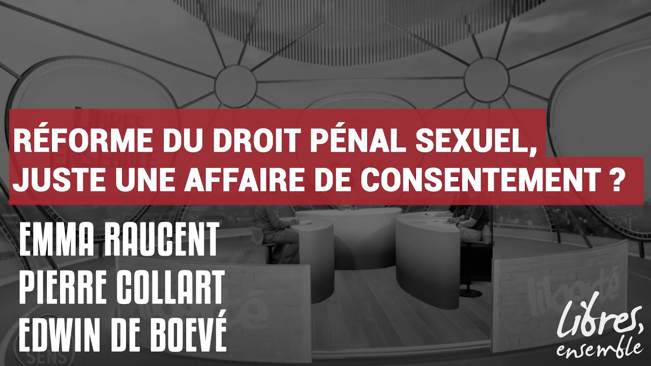 Réforme du droit pénal sexuel, juste une affaire de consentement ?