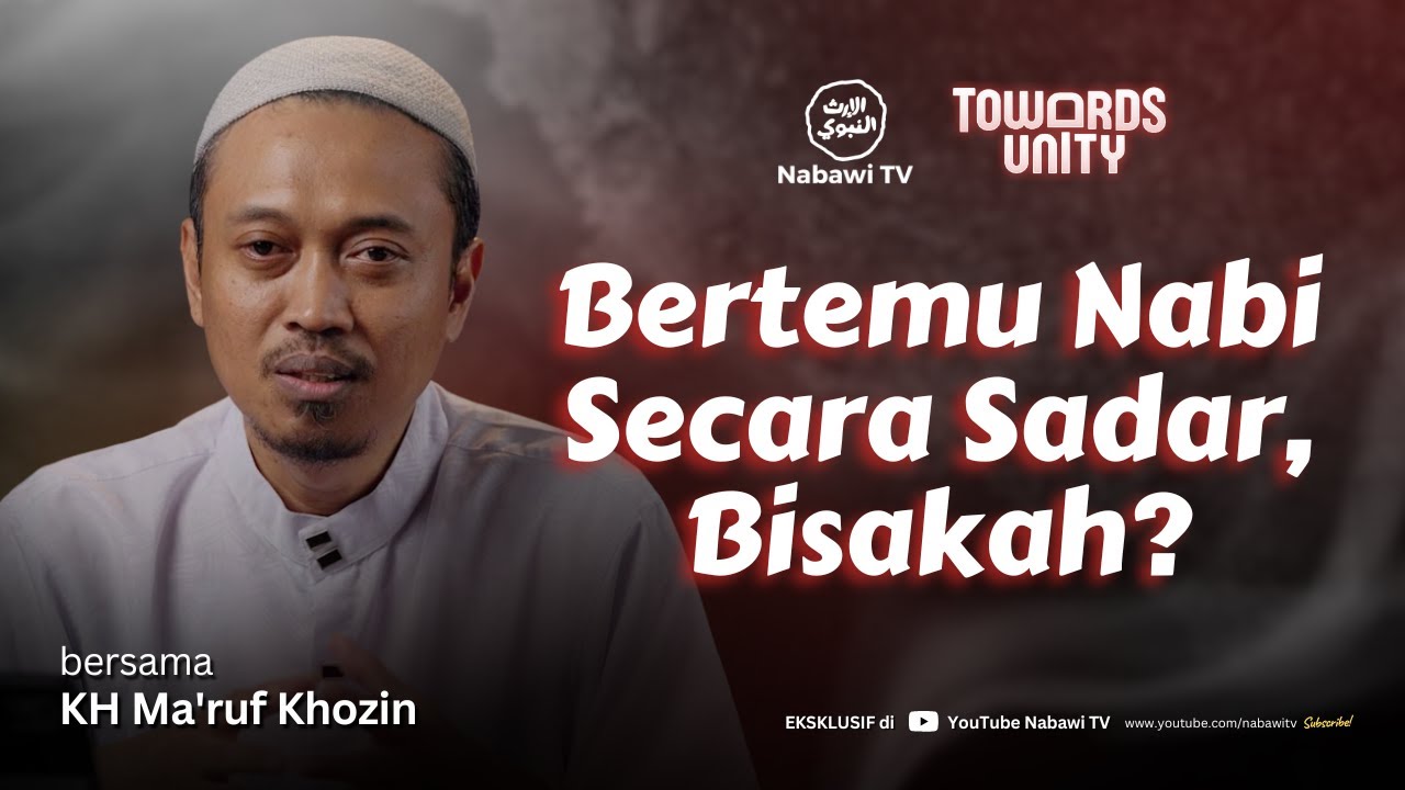 Bertemu Nabi Secara Sadar, Bisakah? - KH Ma'ruf Khozin | Towards Unity Nabawi TV