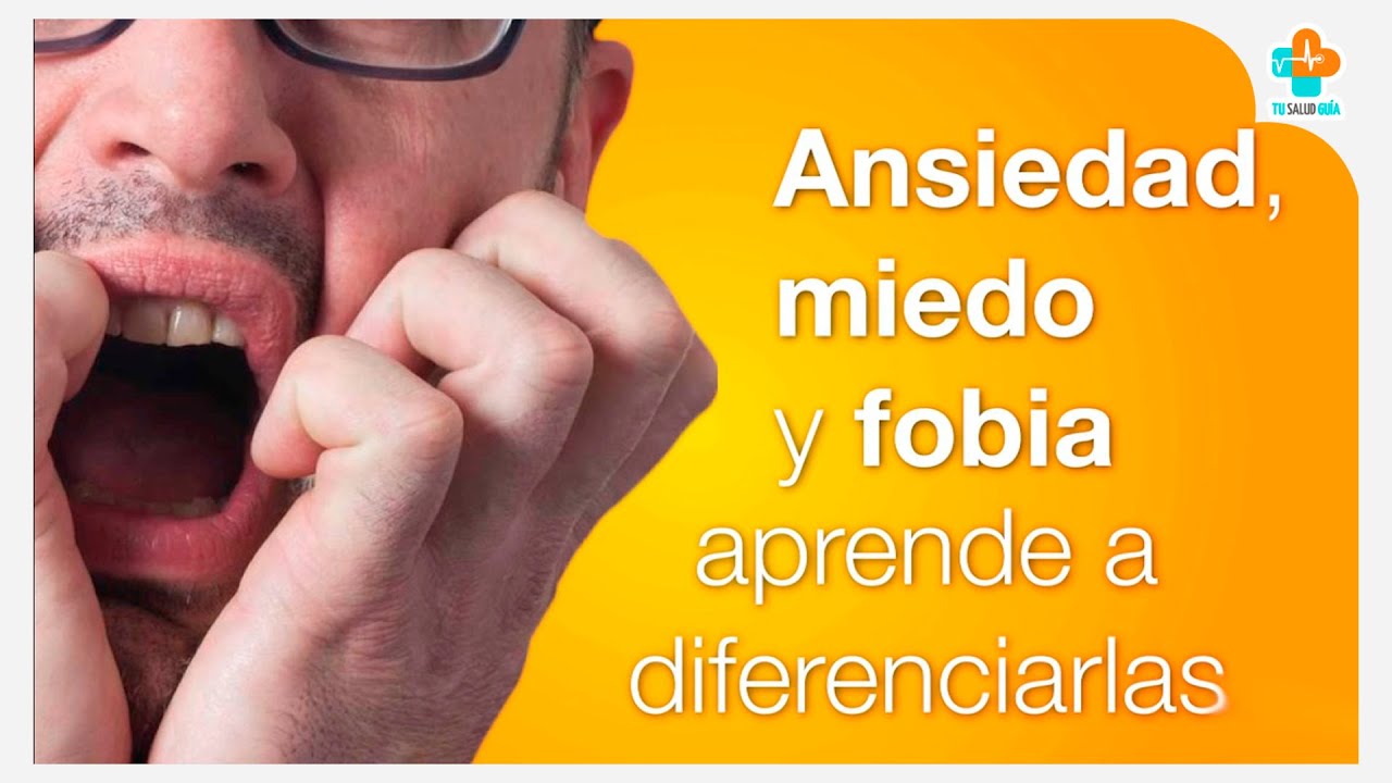 Ansiedad, miedo y fobia - Aprende a diferenciarlas | Tu Salud Guía