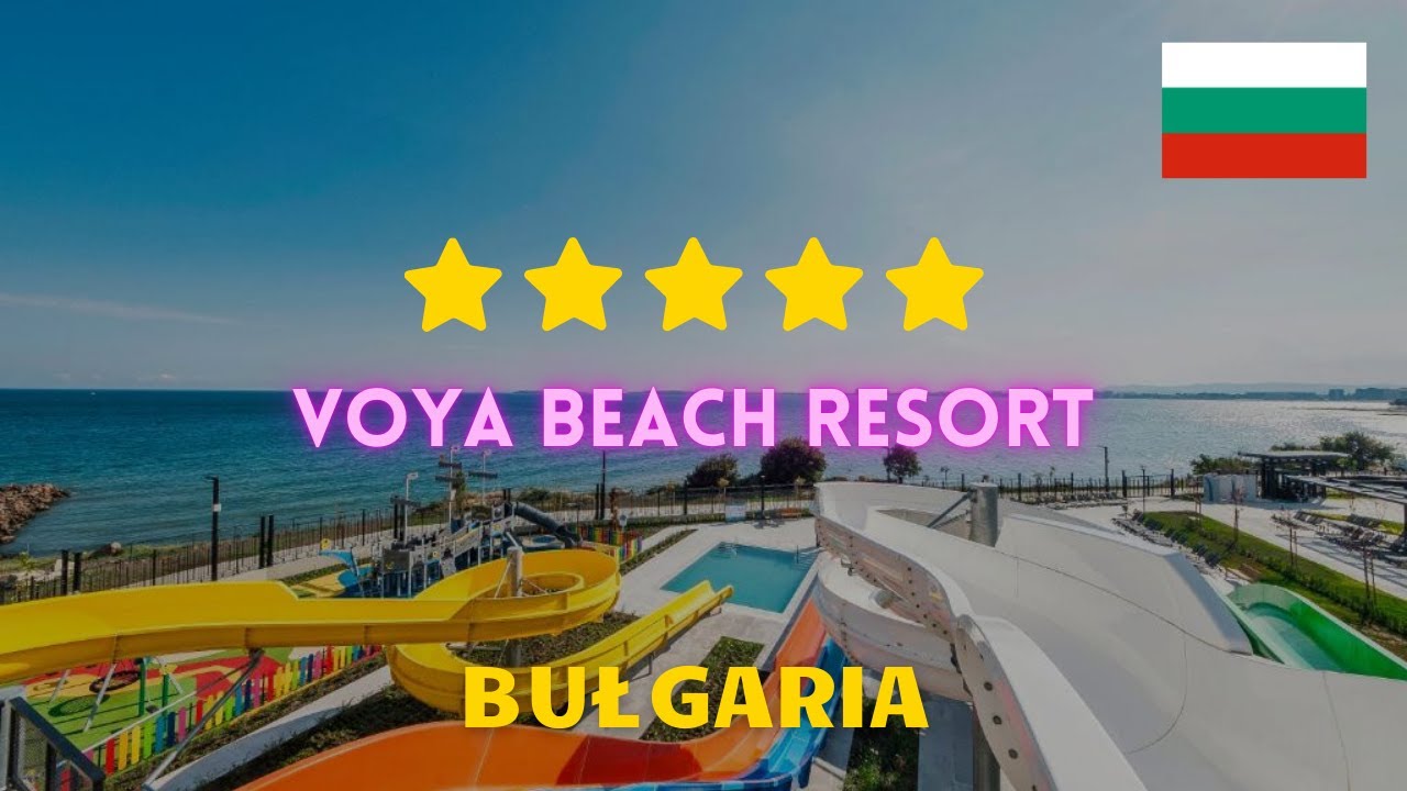 Hotel 5* Voya Beach Resort w Bułgarii - Zachwyca na każdym kroku!