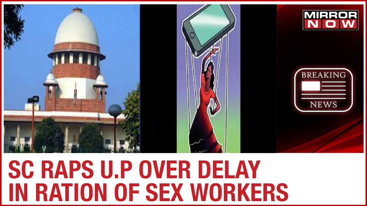 Supreme Court slams U.P over delay in identifying sex workers to grant ration cards