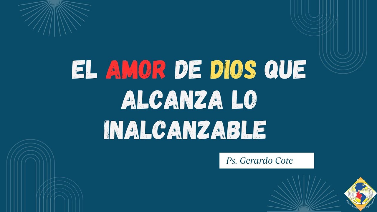 El amor de Dios que alcanza al inalcanzable - Ps Gerardo Cote
