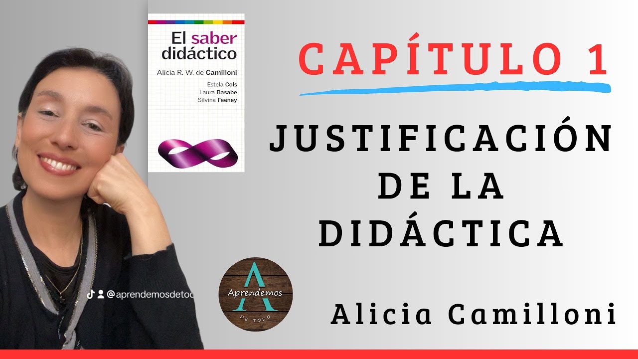 CAPITULO 1 Justificaci&oacute;n de la Did&aacute;ctica. Libro El saber Did&aacute;ctico Alicia Camilloni