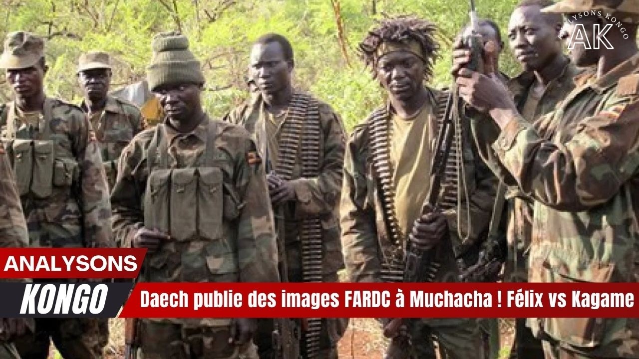 🔥Daech publie des images FARDC à Muchacha ! Félix vs Kagame  🇨🇩🔥