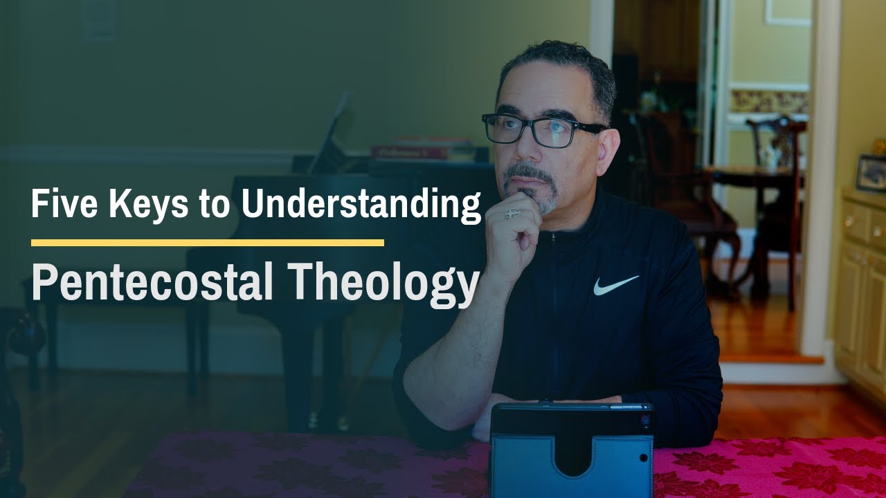 Five Keys to Understanding Pentecostal Theology