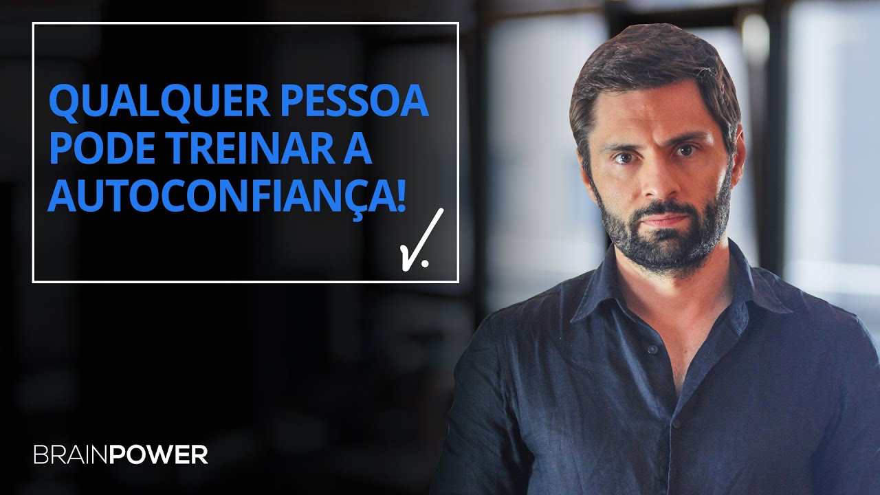 Falta de confiança em si mesmo? Aprenda como construir uma AUTOCONFIANÇA INABALÁVEL!