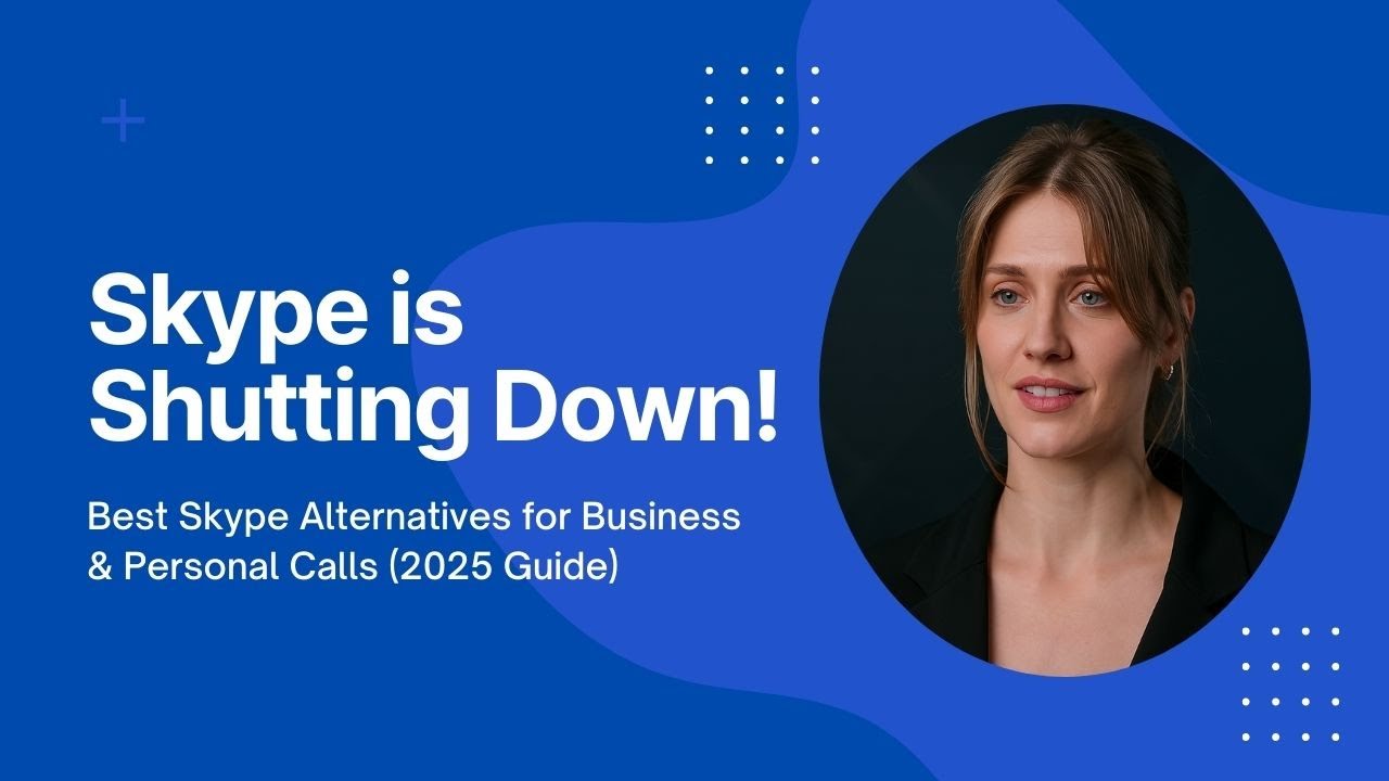 Skype is Shutting Down! Best Skype Alternatives for Business & Personal Calls (2025 Guide)