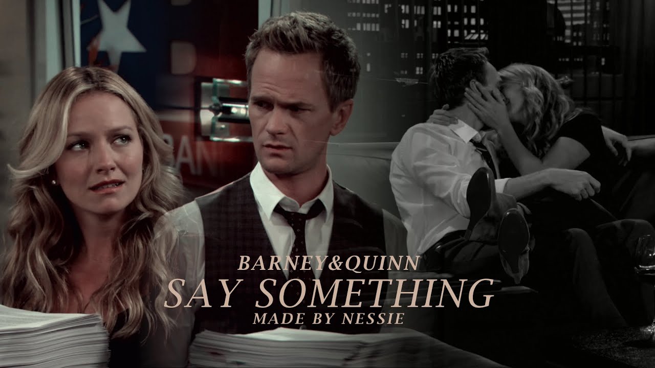 Barney & Quinn | Say something