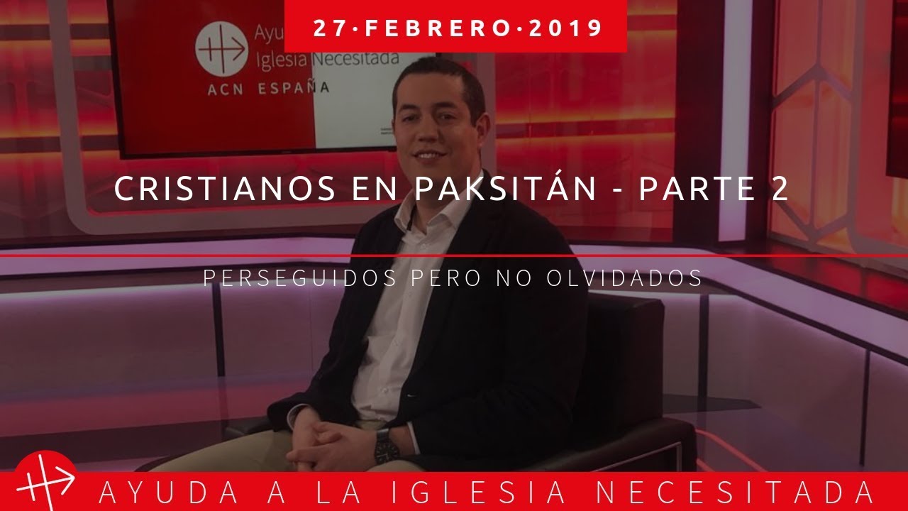 Situación de los cristianos en Pakistán, Parte 2: Perseguidos pero no olvidados 27/02/2018