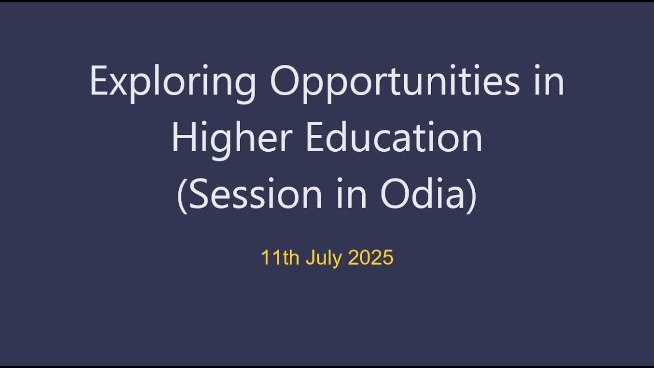 ଉଚ୍ଚ ଶିକ୍ଷାରେ ସମ୍ଭାବନା ଓ ସୁଯୋଗ (Exploring opportunities in Higher Education: Session in Odia)