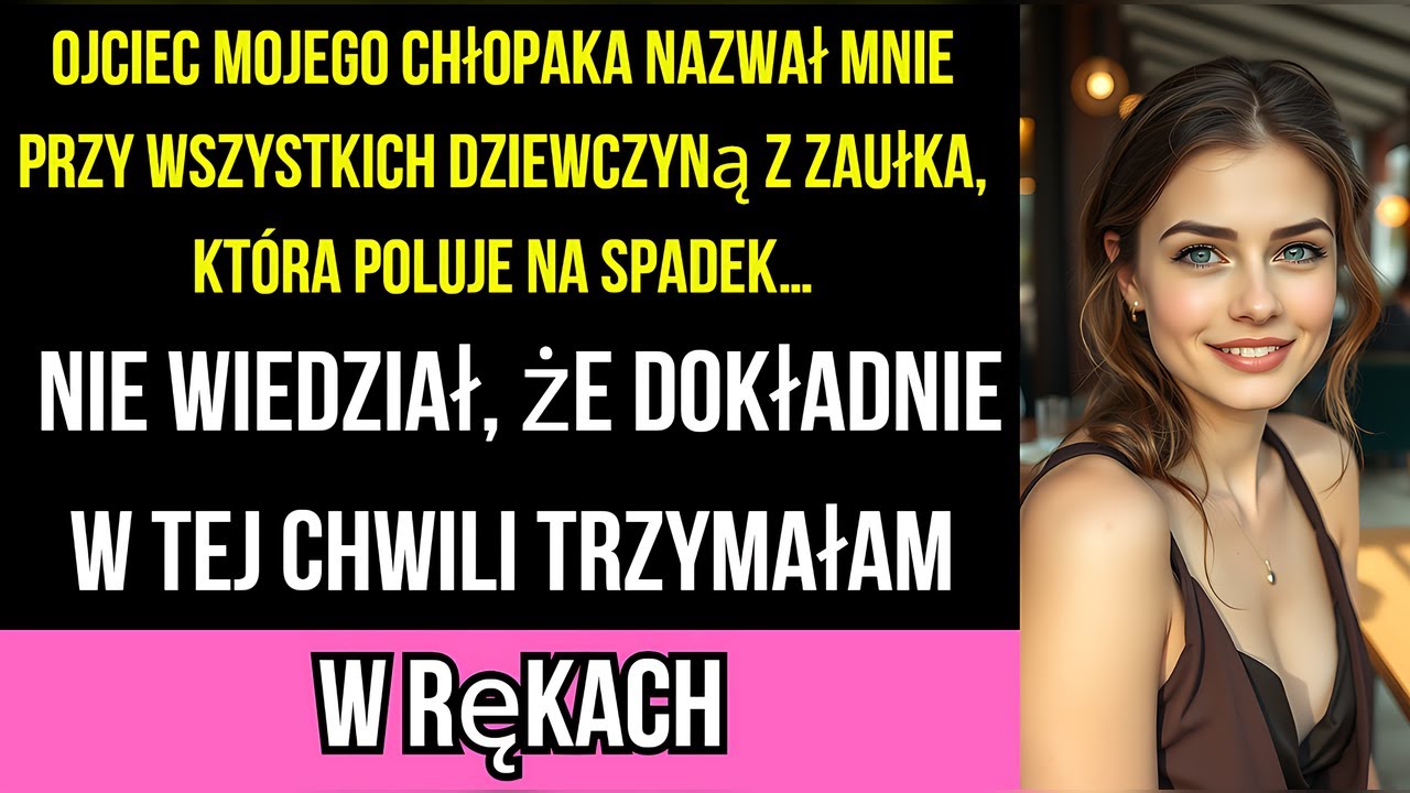 Ojciec mojego chłopaka nazwał mnie przy wszystkich dziewczyną z zaułka, która poluje na spadek…