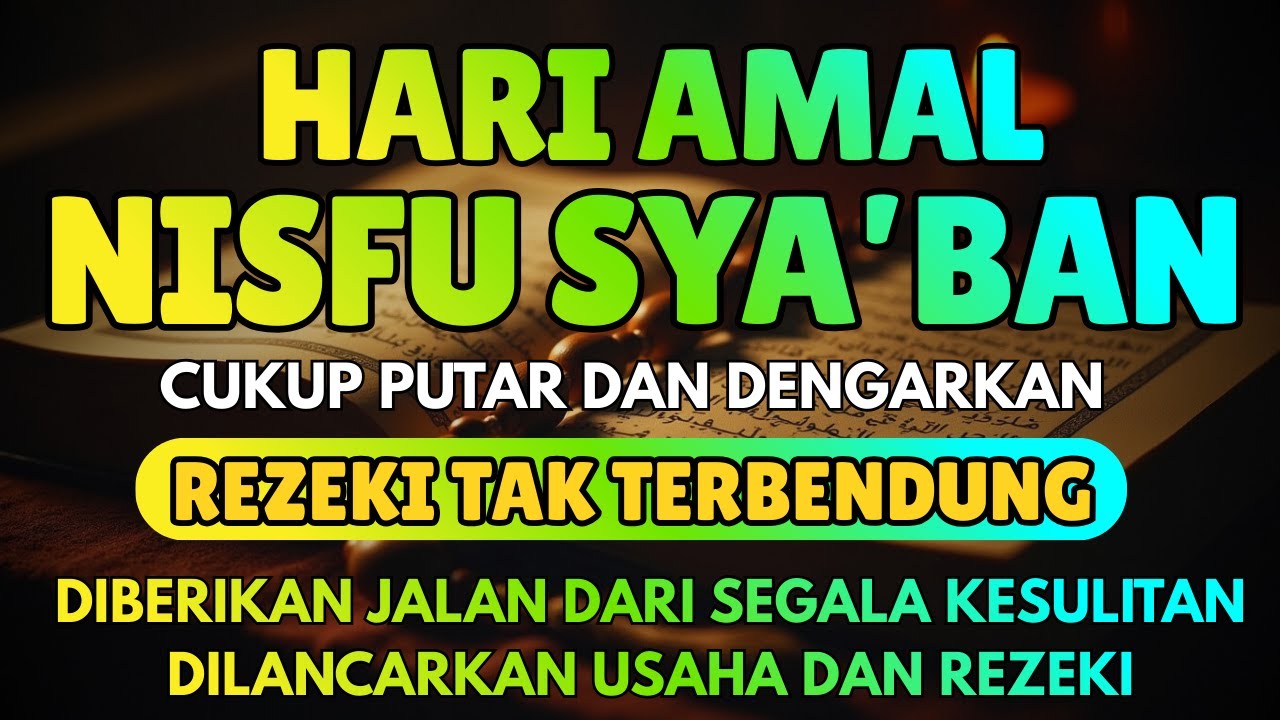 Hari Amal Nisfu Sya’ban‼️Cukup Dengarkan Ini, Rezeki Dimudahkan & Hati Jadi Tenang