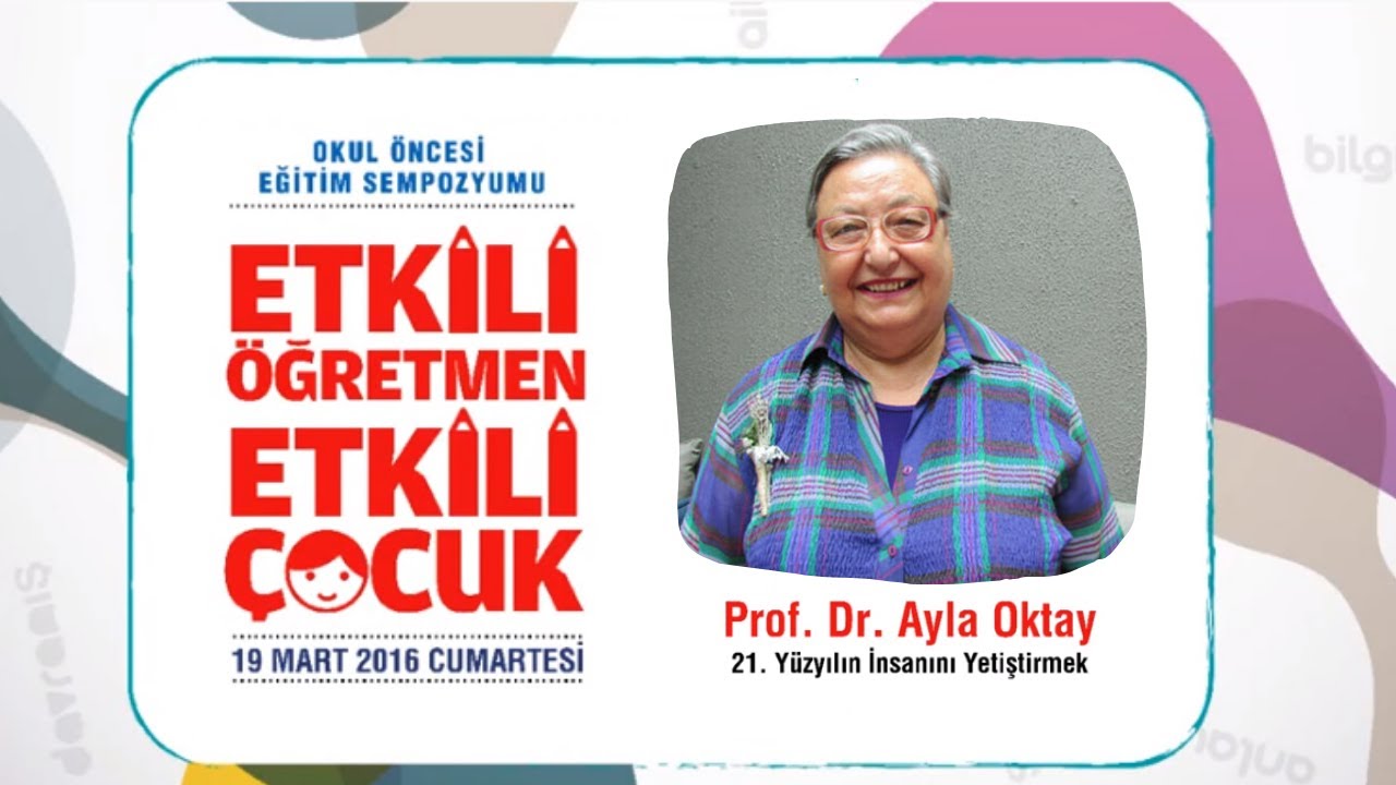 21.Yüzyılın İnsanını Yetiştirmek - Prof.Dr.Ayla Oktay