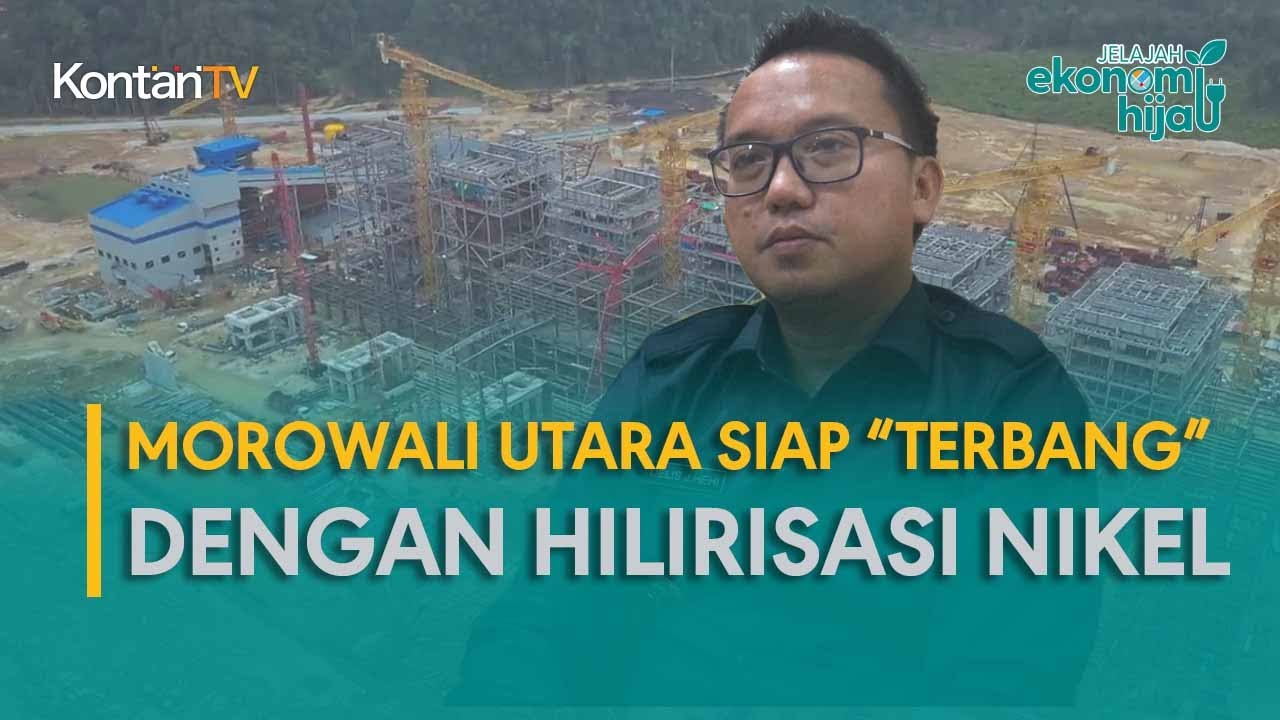 Morowali Utara Siap “Terbang” dengan Hilirisasi Nikel