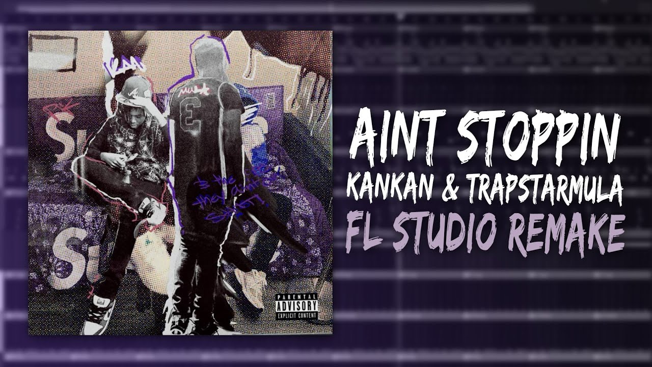 How Kankan & Trapstarmula – ​"Aint Stoppin" Was Made In 4 Minutes (FL STUDIO REMAKE)