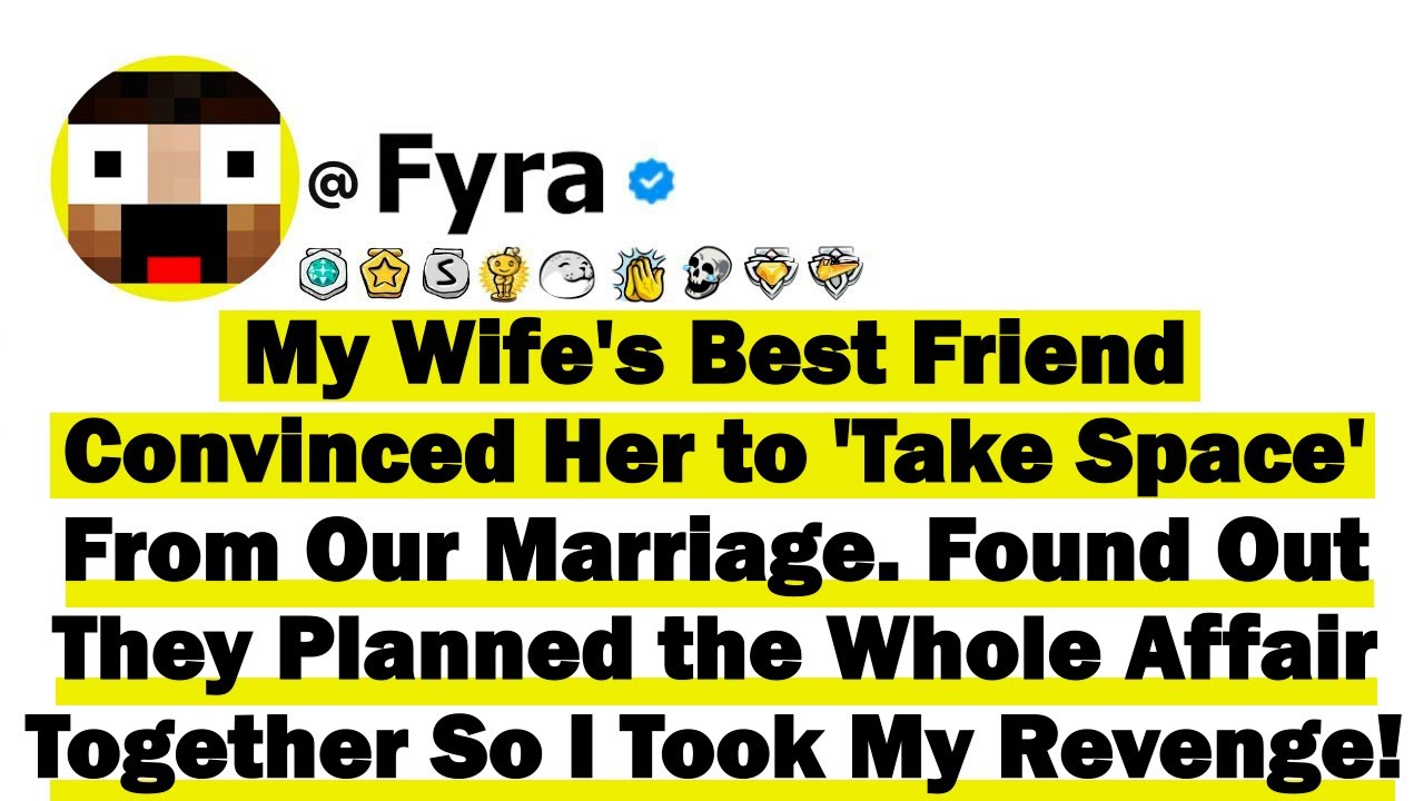My Wife's Best Friend Convinced Her to 'Take Space' From Our Marriage  Found Out They Planned This