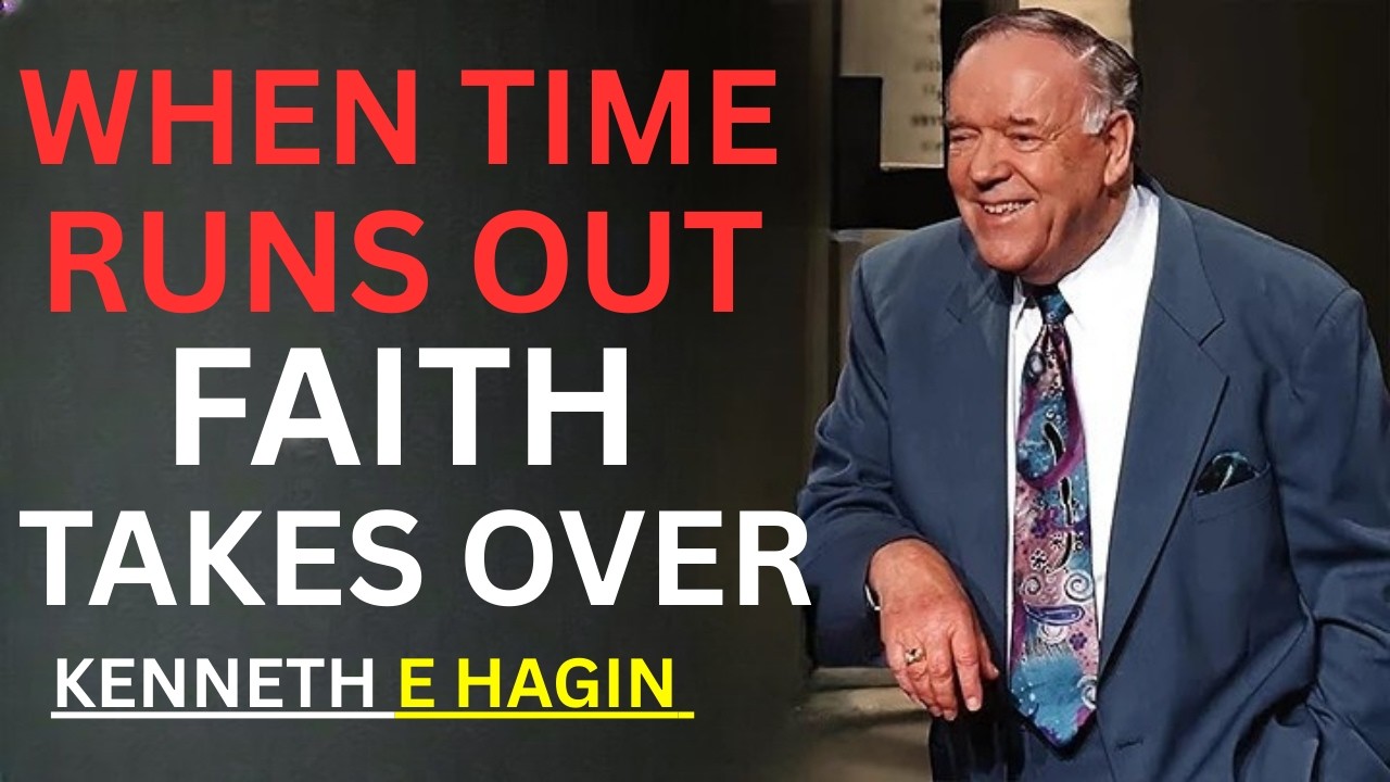 WHEN TIME RUNS OUT FAITH TAKES OVER | Kenneth E. Hagin Sermon on Trusting God