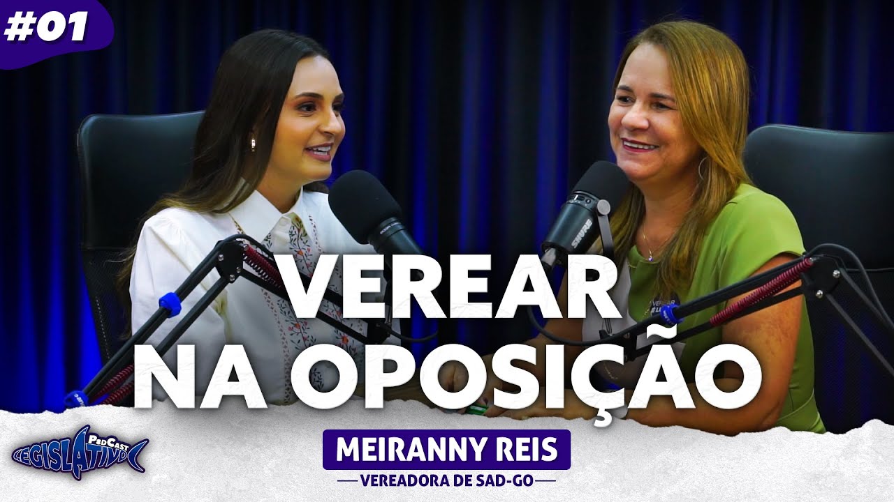Meiranny Reis | Como ser um(a) vereador(a) atuante na oposição | Legislativo Podcast 1