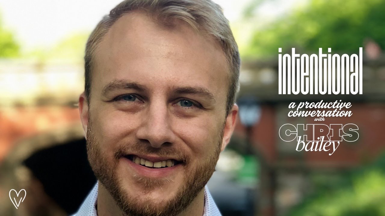 Intentional: A Deep Dive with Chris Bailey