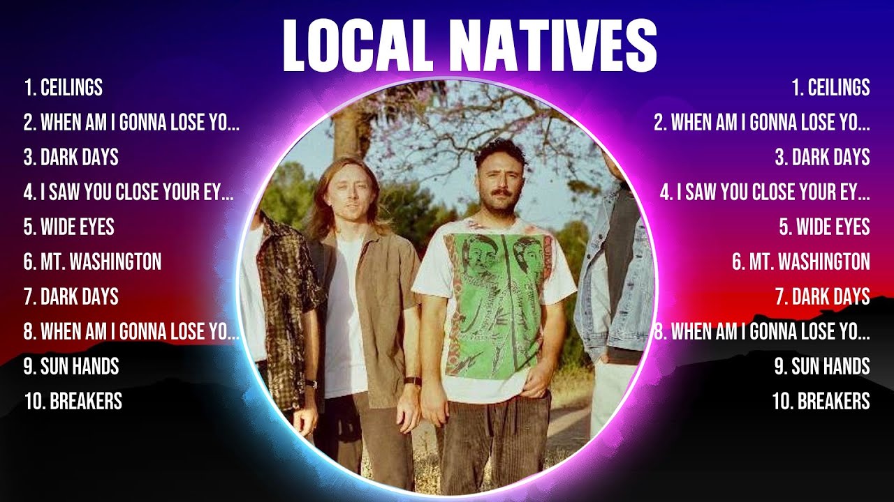 Local Natives The Best Music Of All Time ▶️ Full Album ▶️ Top 10 Hits Collection