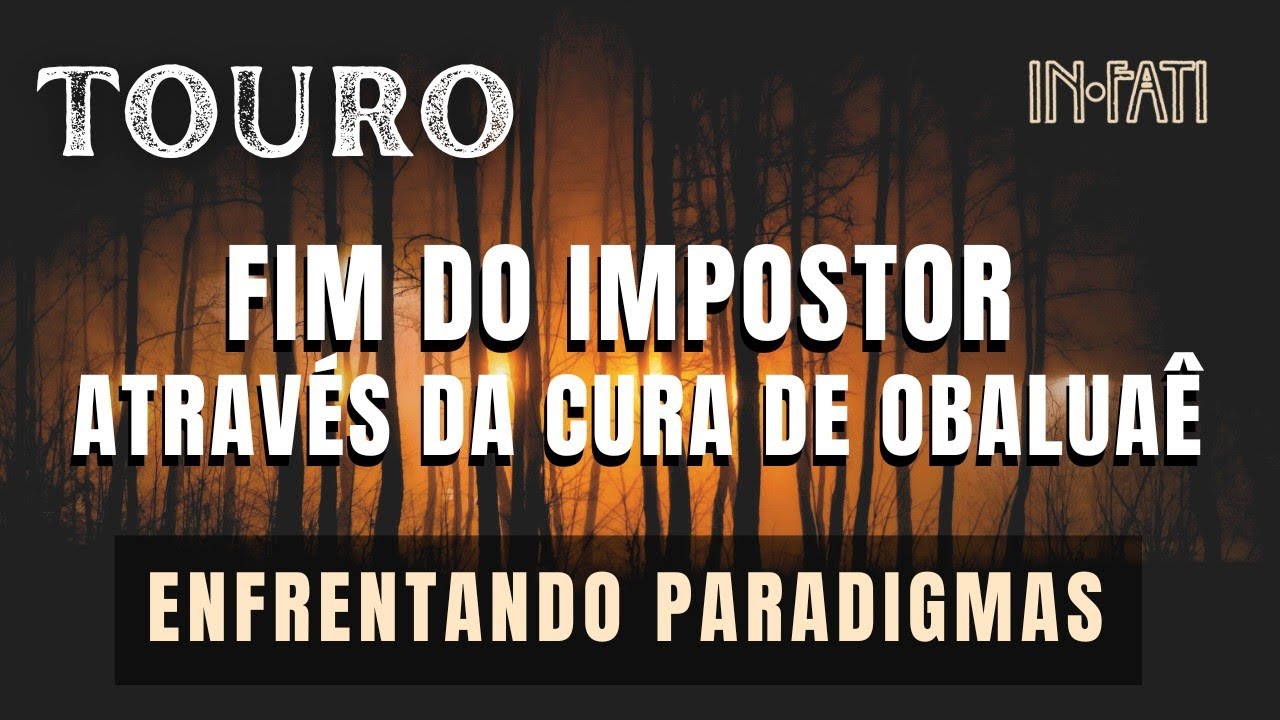 🔎 TOURO | O FIM DO IMPOSTOR ATRAVÉS DA CURA DE OBALUAYE • ENFRENTANDO PARADIGMAS 
