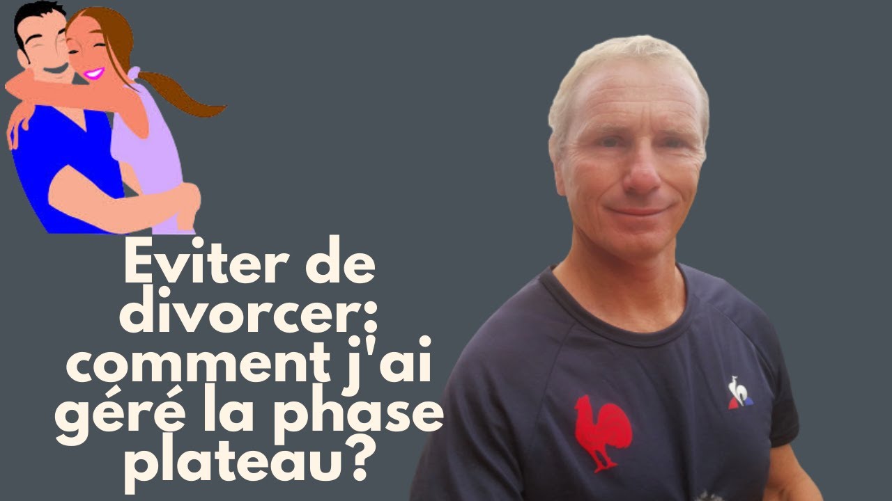 Eviter de divorcer: comment j'ai géré la phase plateau?