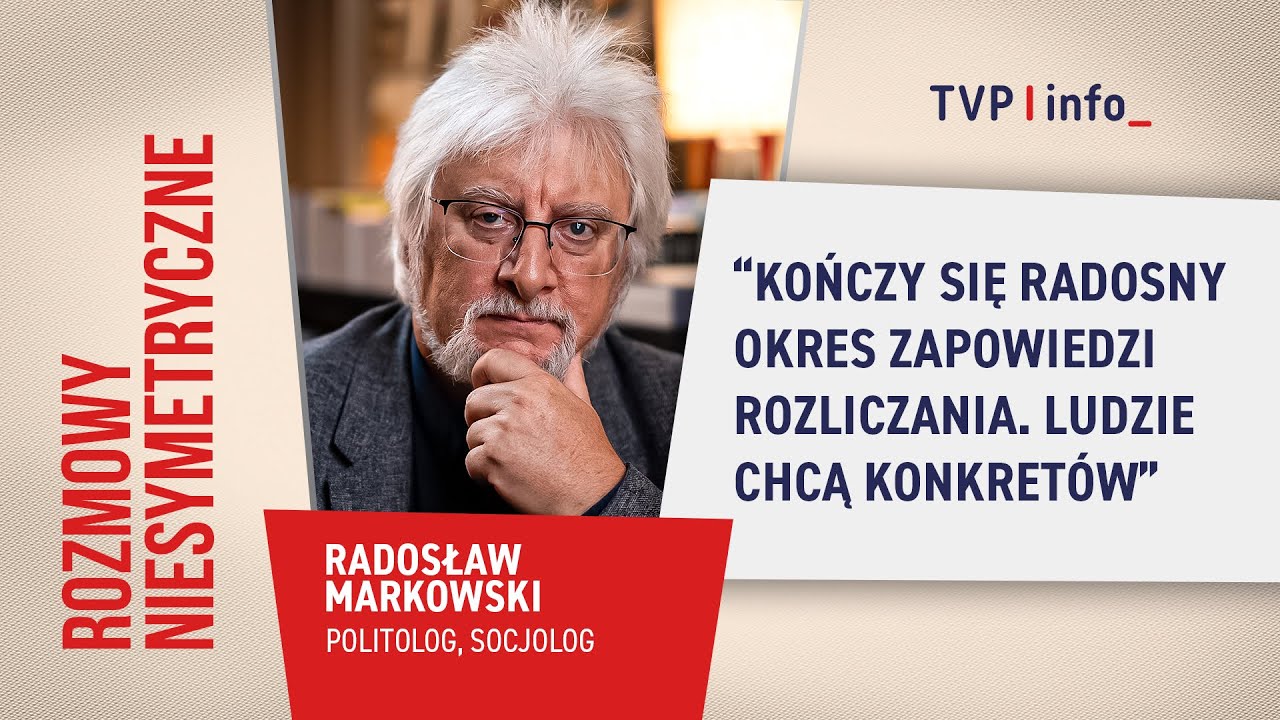 Markowski: kończy się radosny okres zapowiedzi. Ludzie chcą konkretów | ROZMOWY NIESYMETRYCZNE