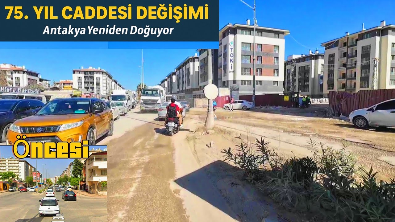 Deprem &Ouml;ncesi ve Sonrası: 75. Yıl Caddesi&rdquo; & Hatay Antakya!