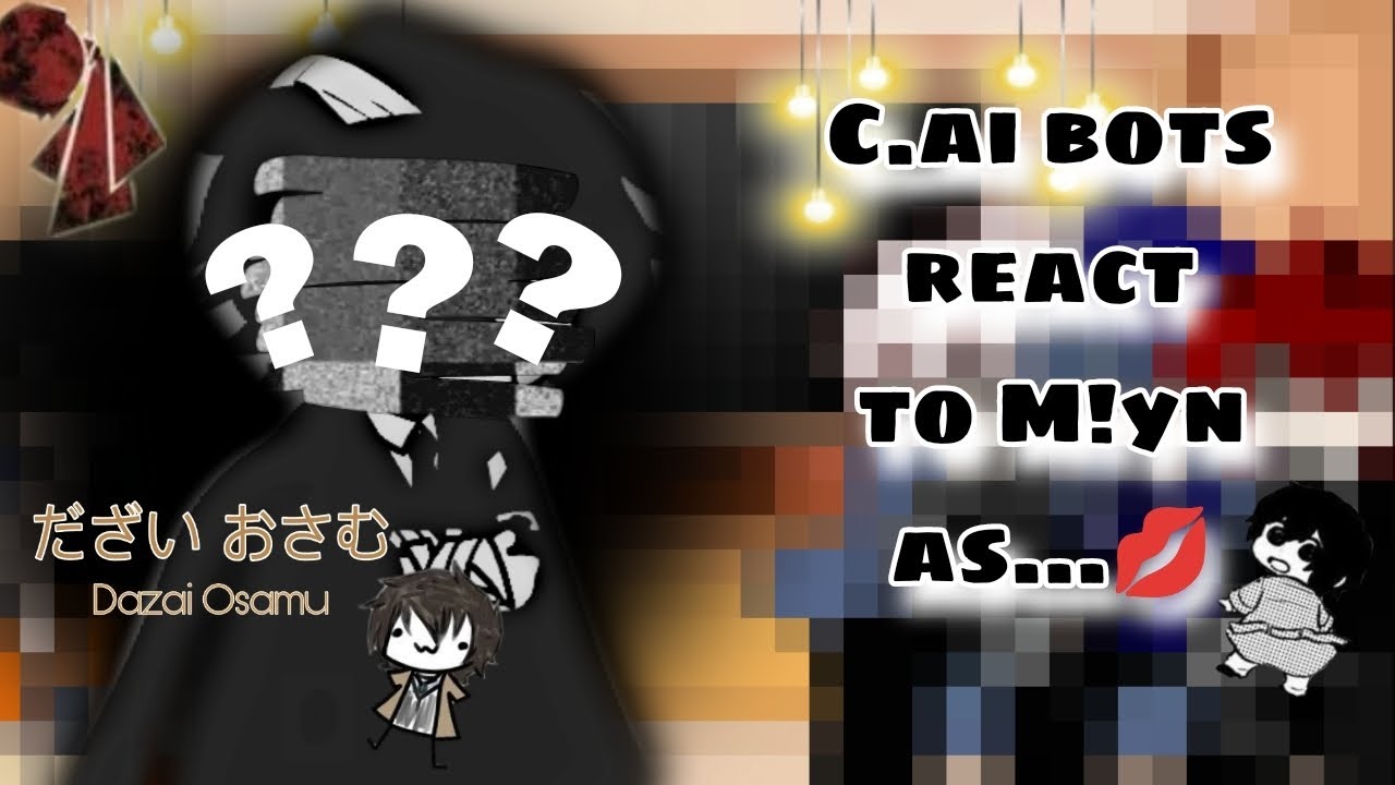 C.ai bots reacts to M!y/n as...|UNFINISHED.