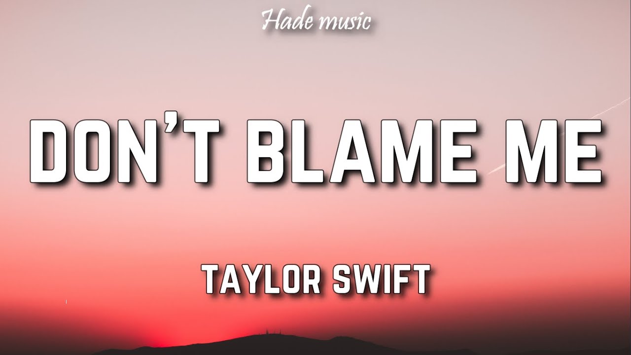 Taylor Swift - Don't Blame Me (Lyrics)