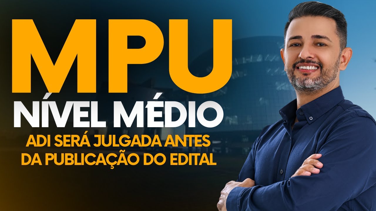 MPU: ADI SERÁ JULGADA ANTES DA PUBLICAÇÃO DO EDITAL