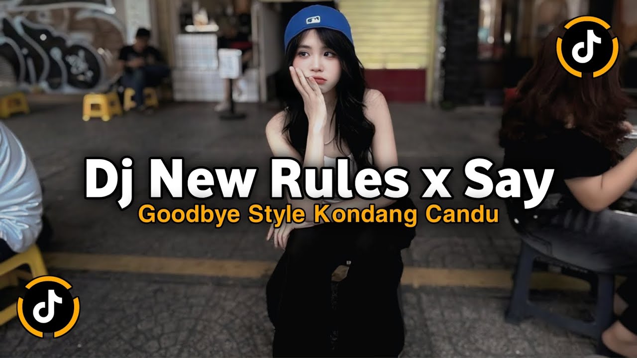 DJ NEW RULES X SAY GOODBYE STYLE KONDANG CANDU VIRAL TIKTOK TERBARU 2025 JEDAG JEDUG MENGKANE