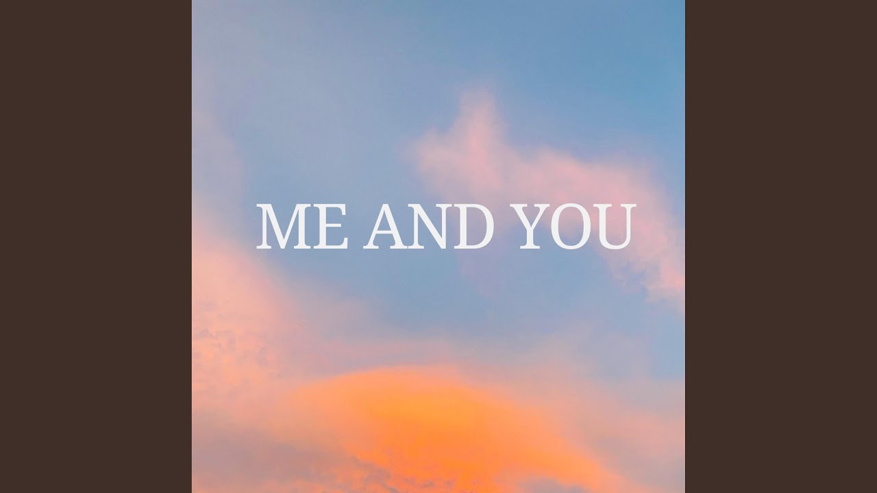 Me And You