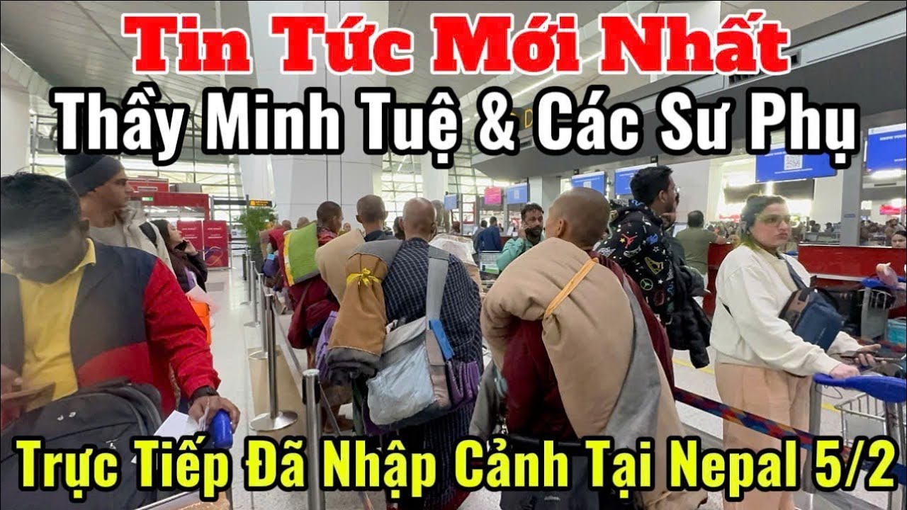 Trực Tiếp Tin Tức Mới Nhất Thầy Minh Tuệ & Các Sư Phụ Ngay Lúc Này Đã Nhập Cảnh Nepal 5/2 #suminhtue