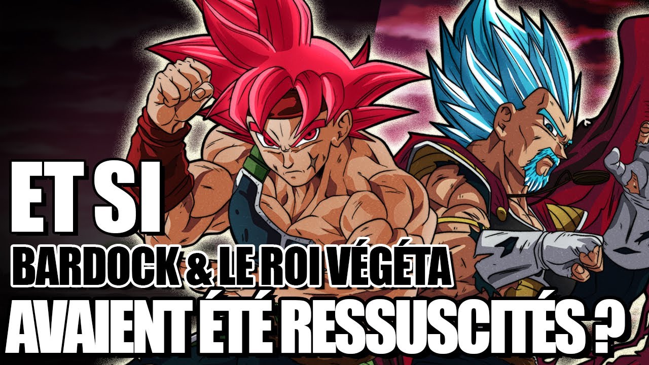 ET SI BARDOCK ET LE ROI VÉGÉTA AVAIENT ÉTÉ RÉSSUSCITÉS ? | DRAGON BALL WHAT IF