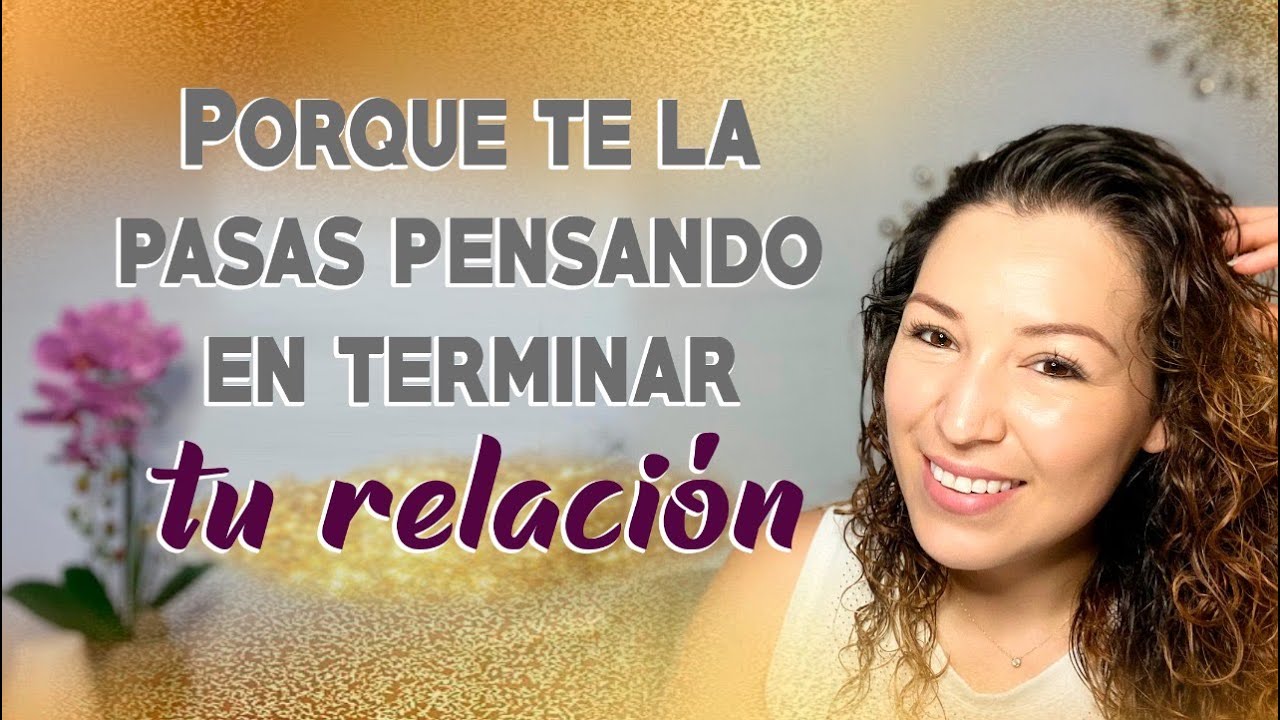 Porque te la pasas pensando en terminar tu relación