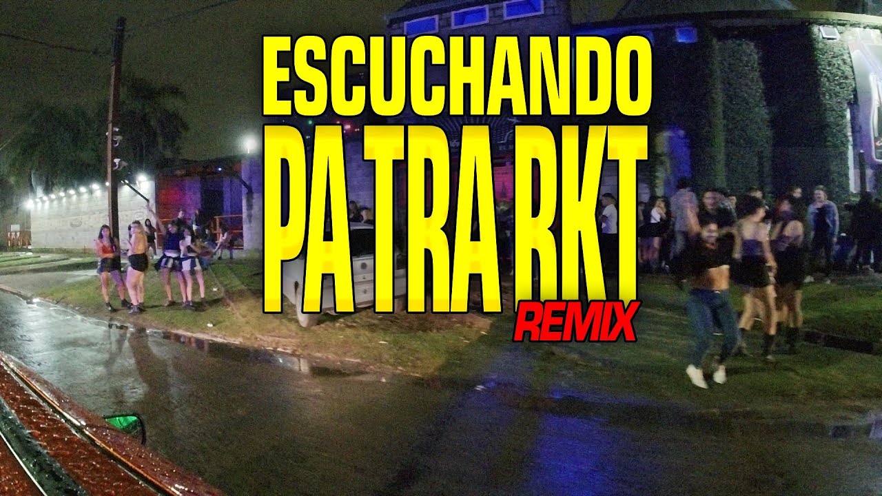 EL ULTIMO ESCUCHANDO DEL PALIO: PA TRA RKT Remix POR LA PUERTA DE DOS BOLICHES EN ARGENTINA