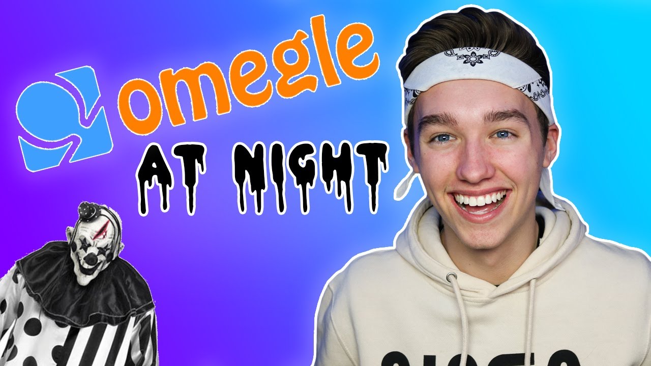 DONT GO ON OMEGLE LATE AT NIGHT