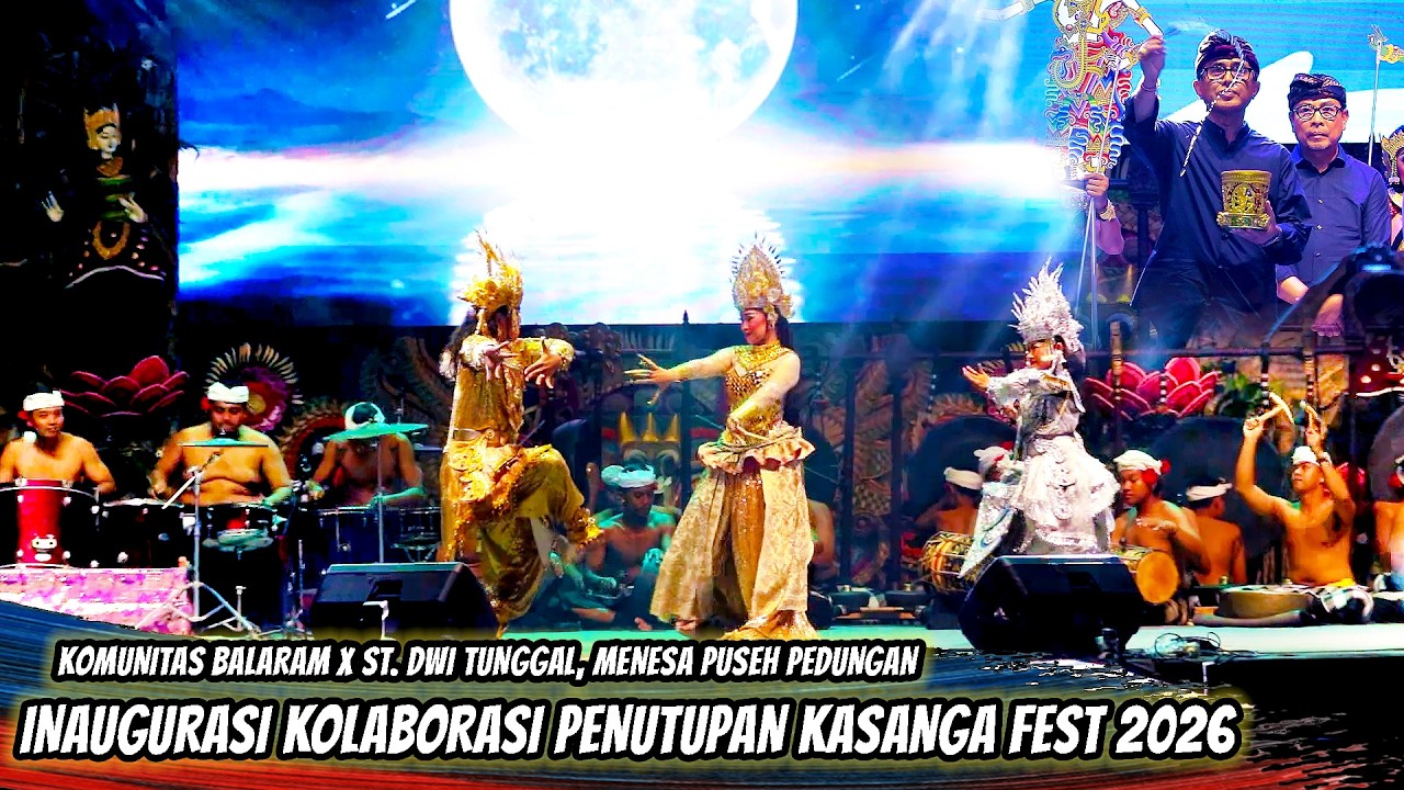 INAUGURASI PENUTUPAN KASANGA FEST 2026 | KOMUNITAS BALARAM X DWI TUNGGAL MENESA PUSEH PEDUNGAN