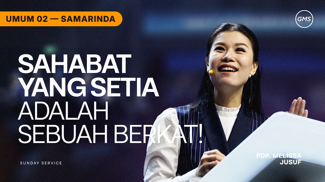 GMS SAMARINDA | SAHABAT YANG SETIA ADALAH SEBUAH BERKAT! - PDP. MELISSA JUSUF
