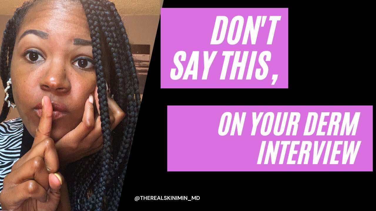 Derm Residency Interview: Don't say this!