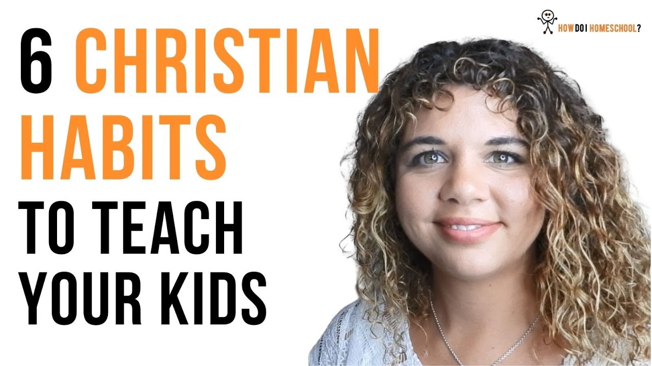 6 Christian Habits to Teach YOUR Children