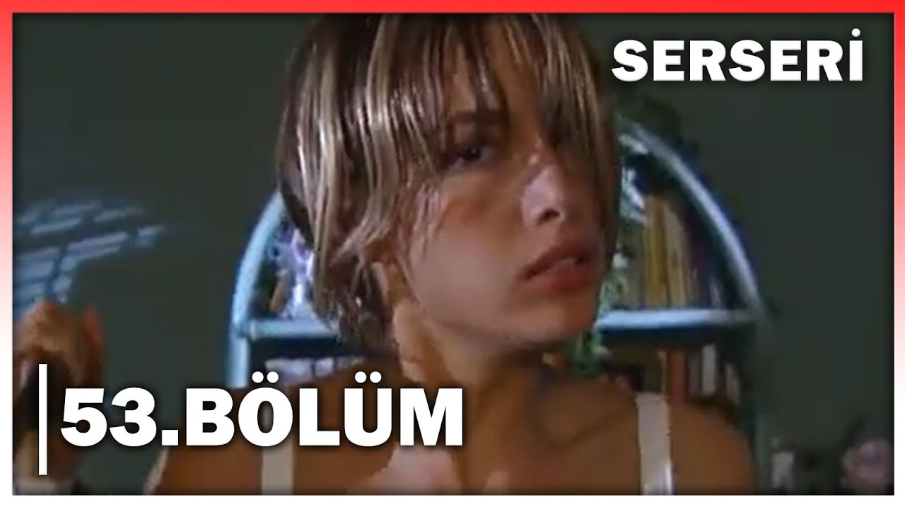 Serseri 53. Bölüm - FULL BÖLÜM