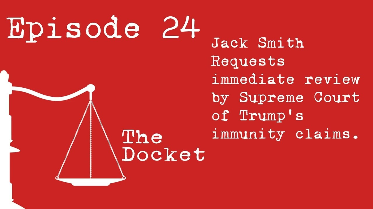 Episode 24: Jack Smith asks SCOTUS for immediate review of Trump's immunity claims