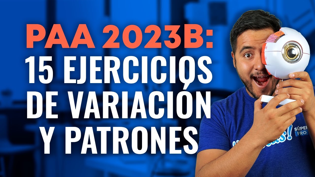 PAA 2023 B: Variación y patrones | 15 ejercicios